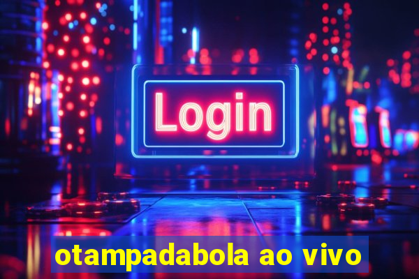 otampadabola ao vivo